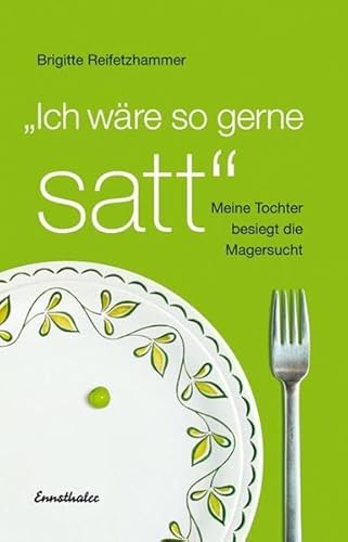 Stock image for Ich wär so gerne satt: Meine Tochter besiegt die Magersucht for sale by ThriftBooks-Dallas