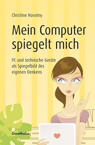 Stock image for Mein Computer spiegelt mich: PC und technische Gerte als Spiegelbild des eigenen Denkens for sale by medimops