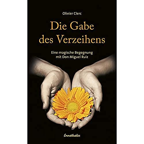 9783850688611: Die Gabe des Verzeihens: Eine magische Begegnung mit Don Miguel Ruiz