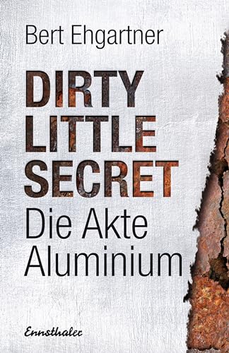 Dirty little secret - Die Akte Aluminium (9783850688949) by Ehgartner, Bert