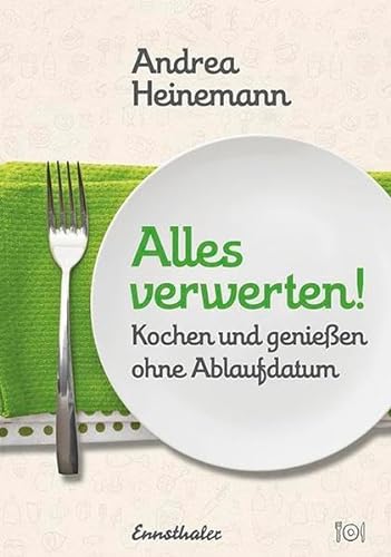Imagen de archivo de Alles verwerten!: Kochen und genieen ohne Ablaufdatum a la venta por medimops