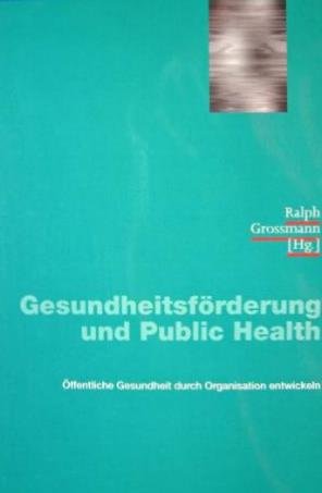 Beispielbild fr Gesundheitsfrderung und Public Health: ffentliche Gesundheit durch Organisation entwicklen (Gesundheitswissenschaften /Gesundheitsfrderung) Grossmann, Ralph zum Verkauf von online-buch-de