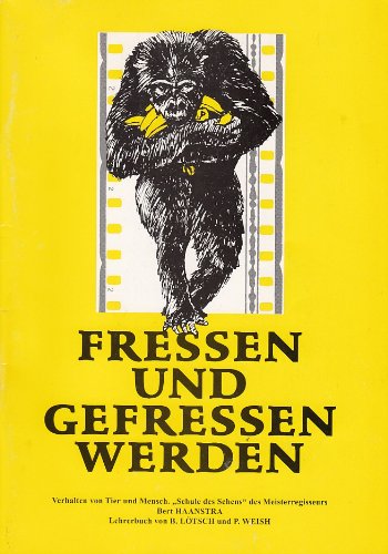 9783850766272: Fressen und gefressen werden: Verhalten von Tier und Mensch. "Schule des Sehens" des Meisterregisseurs Bert Haanstra