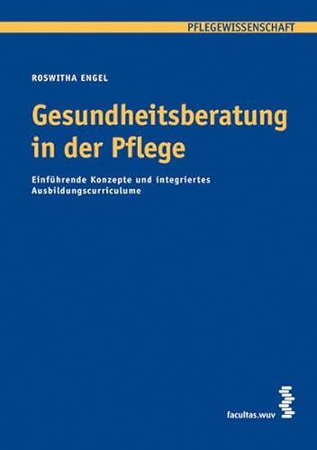 Beispielbild fr Gesundheitsberatung in der Pflege: Einfhrende Konzepte und integriertes Ausbildungscurriculum zum Verkauf von medimops