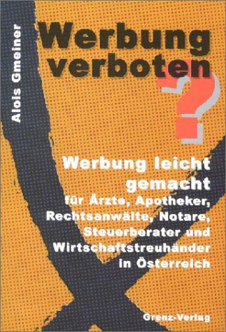 Beispielbild fr WERBUNG VERBOTEN?. Werbung leicht gemacht fr rzte, Apotheker, Rechtsanwlte, Notare, Steuerberater und Wirtschaftstreuhnder in sterreich. zum Verkauf von medimops