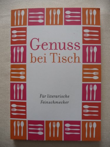 Genuss bei Tisch : für literarische Feinschmecker.