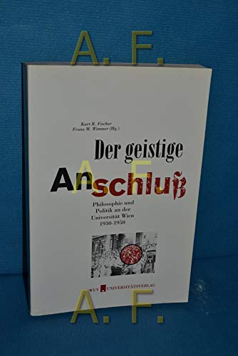 9783851140859: Der geistige Anschluss: Philosophie und Politik an der Universitt Wien, 1930-1950