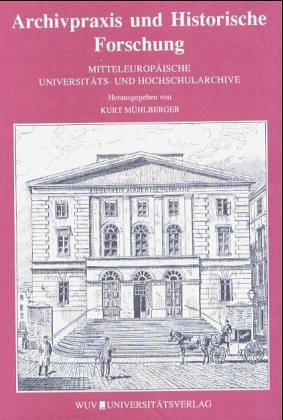 Beispielbild fr Archivpraxis und Historische Forschung. Mitteleuropische Universitts- und Hochschularchive (Schriftenreihe des Universittsarchivs) zum Verkauf von medimops