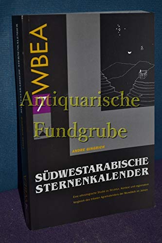 SuÌˆdwestarabische Sternenkalender: Eine ethnologische Studie zu Struktur, Kontext und regionalem Vergleich des tribalen Agrarkalenders der Munebbih im ... und Anthropologie) (German Edition) (9783851141412) by Gingrich, AndreÌ