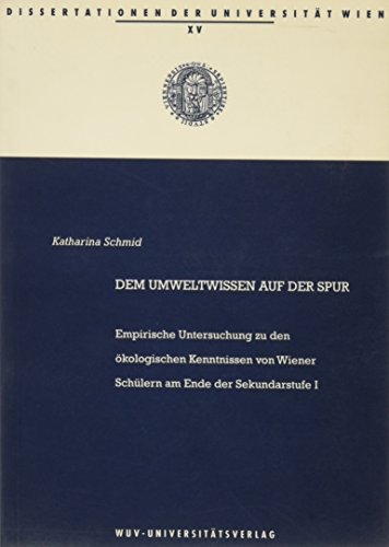 Beispielbild fr Dem Umweltwissen auf der Spur: Empirische Untersuchung zu den kologischen Kenntnissen von Wiener Schlern am Ende der Sekundarstufe 1 (Dissertationen der Universitt Wien) zum Verkauf von medimops