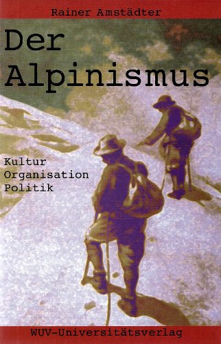 Beispielbild fr Der Alpinismus. Kultur - Organisation - Politik / Rainer Amstdter. zum Verkauf von Antiquariat Axel Straer