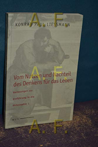 Beispielbild fr Vom Nutzen und Nachteil des Denkens fr das Leben Vorlesungen zur Einfhrung in die Philosophie 1 von Konrad Paul Liessmann (Autor) zum Verkauf von BUCHSERVICE / ANTIQUARIAT Lars Lutzer