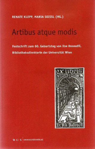 Artibus atque modis: Festschrift zum 60. Geburtstag von Ilse Dosoudil, Bibliotheksdirektorin der Universität Wien
