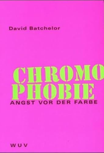 Chromophobie. (9783851146660) by David Batchelor