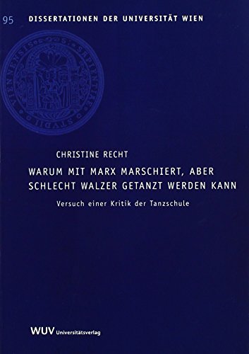 9783851147520: Warum mit Marx marschiert, aber schlecht Walzer getanzt werden kann: Versuch einer Kritik der Tanzschule