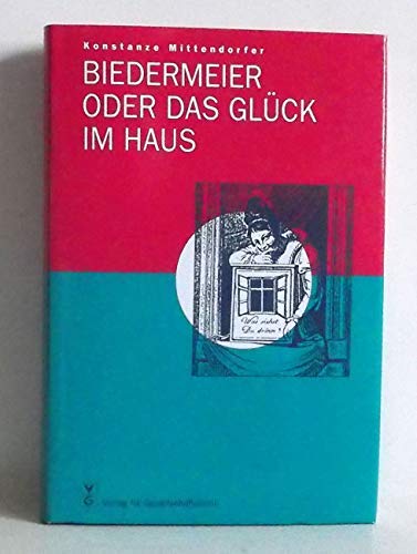 Beispielbild fr Biedermeier, oder, Das Gluck im Haus: Bauen und Wohnen in Wien und Berlin 1800-1850 (German Edition) zum Verkauf von medimops