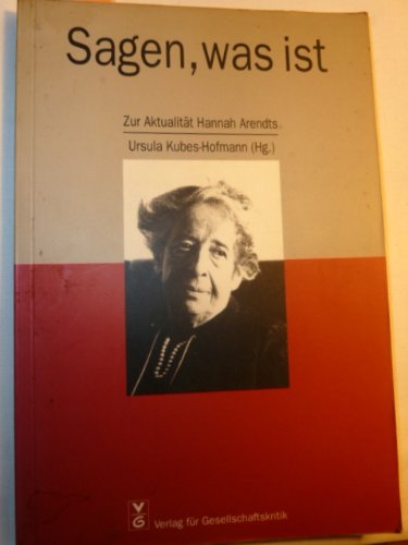 Beispielbild fr Sagen, was ist. Zur Aktualitt Hannah Arendts. zum Verkauf von Antiquariat Matthias Wagner