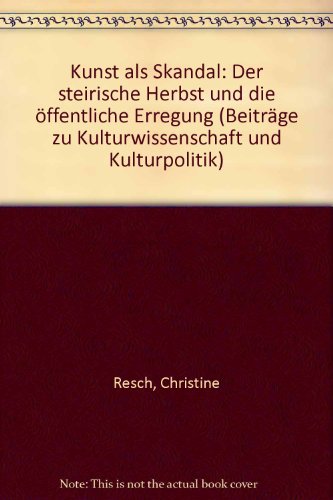 9783851151961: Kunst als Skandal: Der steirische Herbst und die ffentliche Erregung (Beitrge zu Kulturwissenschaft und Kulturpolitik)