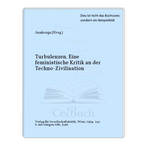 Imagen de archivo de Turbulenzen : eine feministische Kritik an der Techno-Zivilisation. Anakonga (Hg.) a la venta por Buchhandlung Neues Leben