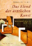 Stock image for Das Elend der rztlichen Kunst. Eine andere Geschichte der Medizin. for sale by Versandantiquariat Aigner