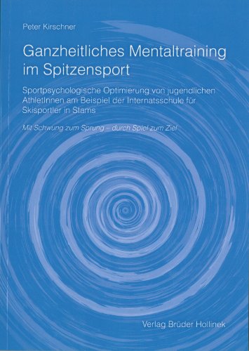 9783851193497: Ganzheitliches Mentaltraining im Spitzensport: Sportpsychologische Optimierung von jugendlichen AthletInnen am Beispiel der Internatsschule fr Skisportler in Stams