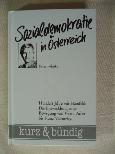 Sozialdemokratie in OÌˆsterreich: Hundert Jahre seit Hainfeld : die Entwicklung einer Bewegung von Victor Adler bis Franz Vranitzky (Kurz & buÌˆndig) (German Edition) (9783851280180) by Pelinka, Peter