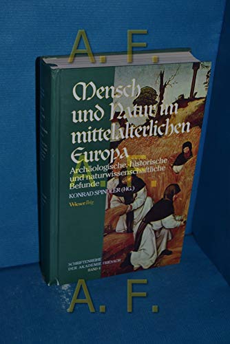 Mensch und Natur im mittelalterlichen Europa : archäologische, historische und naturwissenschaftliche Befunde , Akten der Akademie Friesach 