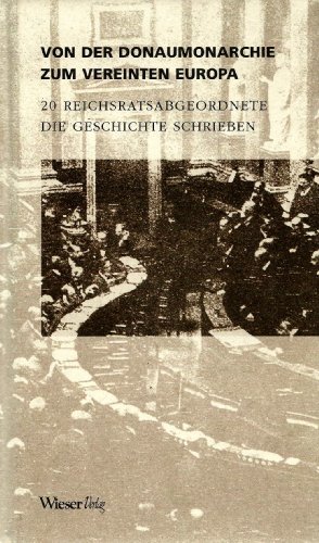 Beispielbild fr Von der Donaumonarchie zum vereinten Europa. 20 Reichsratsabgeordnete die Geschichte schrieben. zum Verkauf von Buchhandlung Gerhard Hcher