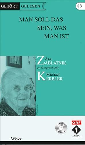 Man soll das sein, was man ist, m. 1 Audio-CD : Ana Zablatnik im Gespräch mit Michael Kerbler - Ana Zablatnik