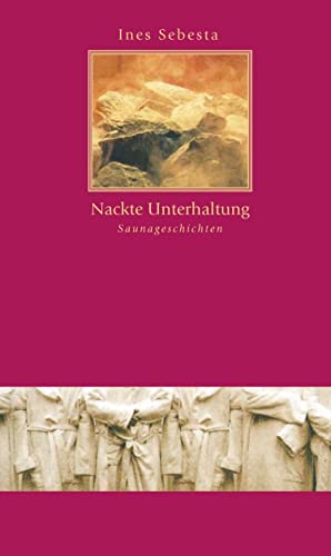 Nackte Unterhaltung: Saunageschichten (Europa Erlesen Literaturschauplatz) : Saunageschichten - Ines Sebesta