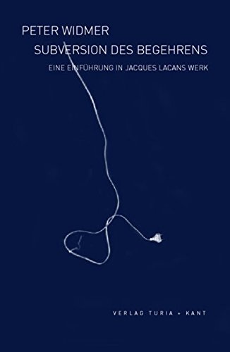 Subversion des Begehrens: Eine Einführung in Jacques Lacans Werk - Lacan, Jacques -- Widmer, Peter