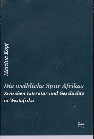 Beispielbild fr Die weibliche Spur Afrikas. Zwischen Literatur und Geschichte in Westafrika, zum Verkauf von modernes antiquariat f. wiss. literatur