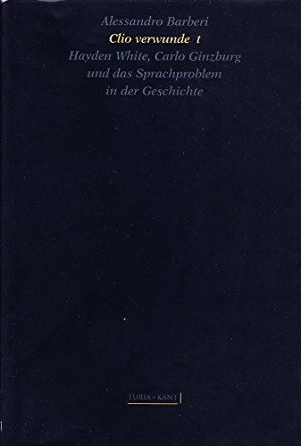 Beispielbild fr Clio verwunde(r)t. Hayden White, Carlo Ginzburg und das Sprachproblem der Geschichte, zum Verkauf von modernes antiquariat f. wiss. literatur