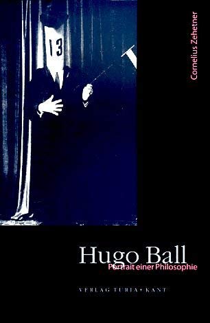 Hugo Ball. Portrait einer Philosophie. - Zehetner, Cornelius