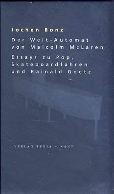 9783851323382: Der Welt-Automat von Malcom McLaren: Essays zu Pop, Skateboardfahren und Rainald Goetz