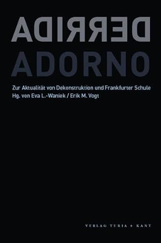 Derrida und Adorno : zur Aktualität von Dekonstruktion und Frankfurter Schule. hrsg. von Eva L.-Waniek ; Erik M. Vogt. - Waniek, Eva [Übers.]