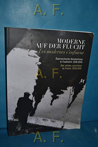 Moderne auf der Flucht. Österreichische KünstlerInnen in Frankreich 1938-1945. Les modernes s'enfuient. Des artistes autrichiens en France 1938-1945. - Winklbauer, Andrea (Hrsg.)