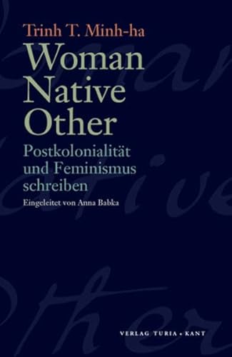 Woman Native Other: Postkolonialität und Feminismus schreiben - Trinh T. Minh-Ha