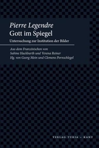 Gott im Spiegel: Untersuchung zur Institution der Bilder (9783851325911) by Legendre, Pierre