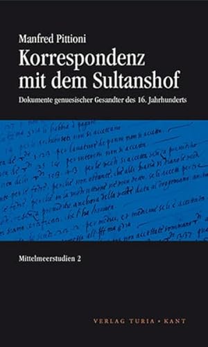 Korrespondenz mit dem Sultanshof : Dokumente genuesischer Gesandter des 16. Jahrhunderts - Manfred Pittioni