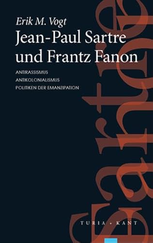 9783851326949: Jean-Paul Sartre und Frantz Fanon: Antirassismus - Antikolonialismus - Politiken der Emanzipation