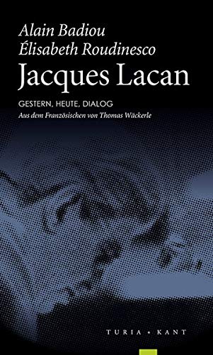 Jacques Lacan. Gestern, heute, Dialog - Badiou, Alain, Roudinesco, Elisabeth