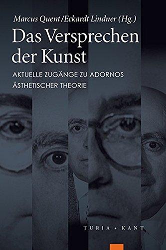 Das Versprechen der Kunst. aktuelle Zugänge zu Adornos ästhetischer Theorie, - Quent, Marcus; Lindner, Eckardt et al. (Hg.)