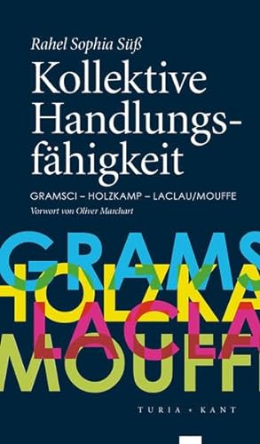 Kollektive Handlungsfähigkeit: Gramsci - Holzkamp - Laclau/Mouffe - Süss, Rahel Sophia