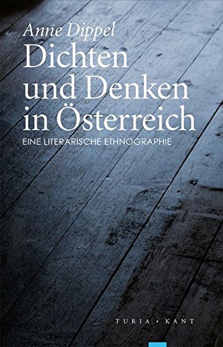 Dichten und Denken in Österreich : eine literarische Ethnographie. - Dippel, Anne