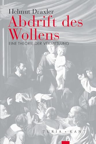 Imagen de archivo de Abdrift des Wollens: Eine Theorie der Vermittlung a la venta por Kalligramm