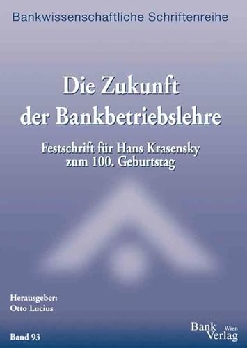 Die Zukunft der Bankbetriebslehre. Festschrift für Hans Krasensky zum 100. Geburtstag. Hrsg. v. O...