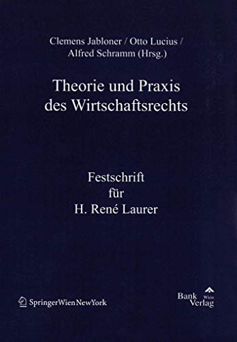 Stock image for Theorie und Praxis des Wirtschaftsrechts. Festschrift fr H. Ren Laurer. Hrsg. v. Clemens Jabloner, Otto Lucius u. Alfred Schramm. for sale by Gast & Hoyer GmbH