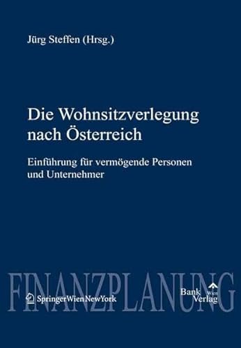 9783851360981: Die Wohnsitzverlegung Nach Osterreich: Einfuhrung Fur Vermogende Personen Und Unternehmer (German Edition)