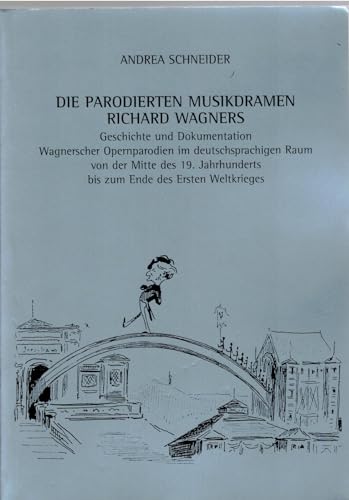 9783851450309: Die parodierten Musikdramen Richard Wagners: Geschichte und Dokumentation Wagnerscher Opernparodien im deutschsprachigen Raum von der Mitte des 19. ... Ende des Ersten Weltkrieges (Wort und Musik)